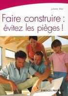 Couverture du livre « Faire construire : évitez les pièges ! » de Juliette Mel aux éditions Organisation