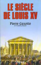 Couverture du livre « Le siecle de louis xv » de Pierre Gaxotte aux éditions Fayard