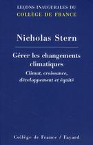 Couverture du livre « Gérer les changements climatiques ; climat, croissance, développement et équité » de Nicholas Stern aux éditions Fayard