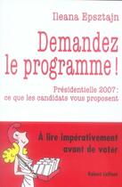 Couverture du livre « Demandez le programme ! présidentielle 2007 : ce que les candidats vous proposent » de Ileana Epsztajn aux éditions Robert Laffont