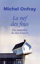 Couverture du livre « La nef des fous : des nouvelles du Bas-Empire » de Michel Onfray aux éditions Bouquins