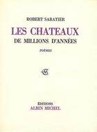 Couverture du livre « Les chateaux de millions d'années » de Robert Sabatier aux éditions Albin Michel