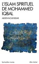 Couverture du livre « L'Islam spirituel de Mohammed Iqbal » de Abdennour Bidar aux éditions Albin Michel