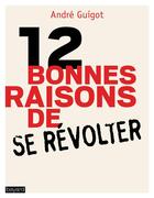 Couverture du livre « 12 raisons de se révolter » de Andre Guigot aux éditions Bayard