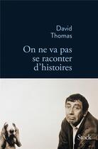 Couverture du livre « On ne va pas se raconter d'histoires » de David Thomas aux éditions Stock