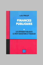 Couverture du livre « Finances publiques t.1 ; les dépenses publiques ; le droit budgétaire et financier » de Loic Philip aux éditions Cujas