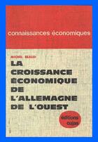 Couverture du livre « La croissance économique de l'allemagne de l'ouest » de Michel Beaud aux éditions Cujas