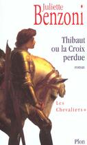 Couverture du livre « Chavaliers - tome 1 thibaut ou la croix perdue - vol01 » de Juliette Benzoni aux éditions Plon