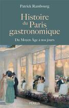 Couverture du livre « Histoire du Paris gastronomique : du Moyen Âge à nos jours » de Patrick Rambourg aux éditions Perrin