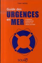 Couverture du livre « Guide des urgences en mer ; comment surmonter toutes les crises en mer » de Tony Meisel aux éditions Solar