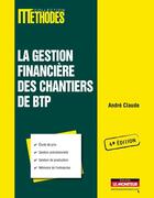 Couverture du livre « La gestion financière des chantiers de BTP (4e édition) » de Andre Claude et Urbe Condita aux éditions Le Moniteur