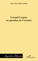 Couverture du livre « Lorand Gaspar en question de l'errance » de Maha Ben Abdeladhim aux éditions Editions L'harmattan