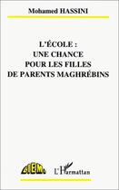 Couverture du livre « L'école : une chance pour les filles de parents maghrébins » de Mohamed Hassini aux éditions Editions L'harmattan