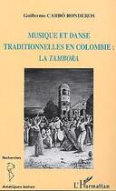 Couverture du livre « Musique et danse traditionnelles en colombie - la tambora » de Carbo Ronderos G. aux éditions Editions L'harmattan