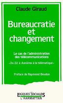 Couverture du livre « Bureaucratie et changement ; le cas de l'administration des télécommunications » de Claude Giraud aux éditions Editions L'harmattan