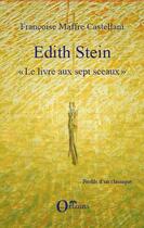 Couverture du livre « Edith Stein ; le livre aux sept sceaux » de Francoise Maffre Castellani aux éditions Editions Orizons