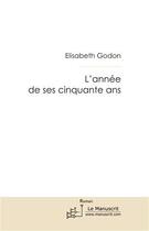 Couverture du livre « L'année de ses cinquante ans » de Godon Elisabeth aux éditions Le Manuscrit