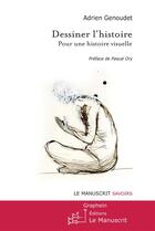 Couverture du livre « Dessiner l'histoire ; pour une histoire visuelle » de Adrien Genoude aux éditions Le Manuscrit