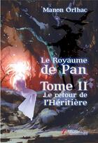 Couverture du livre « Le royaume de Pan Tome 2 ; le retour de l'héritière » de Manon Orlhac aux éditions Amalthee