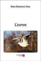 Couverture du livre « L'espoir » de Ahmed Abdourazak Ismail aux éditions Editions Du Net