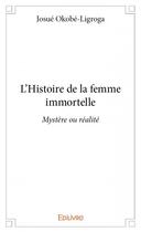 Couverture du livre « L'histoire de la femme immortelle » de Josue Okobe-Ligroga aux éditions Edilivre