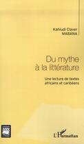 Couverture du livre « Du mythe à la littérature ; une lecture de textes africains et caribéens » de Kahiudi Claver Mabana aux éditions L'harmattan