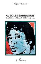 Couverture du livre « Avec les sarahouis ; une histoire solidaire de 1975 à nos jours... » de Regine Villemont aux éditions Editions L'harmattan