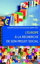 Couverture du livre « L'Europe à la recherche de son projet social » de Genevieve Duche et Ewa Bogalska-Martin aux éditions L'harmattan