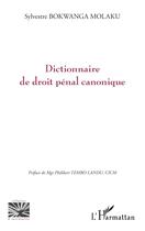 Couverture du livre « Dictionnaire de droit pénal canonique » de Sylvestre Bokwanga Molaku aux éditions L'harmattan