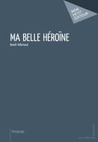 Couverture du livre « Ma belle héroïne » de Benoit Vallarnaud aux éditions Mon Petit Editeur