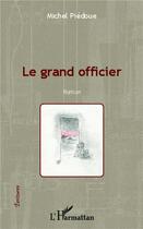 Couverture du livre « Le grand officier » de Michel Piedoue aux éditions L'harmattan