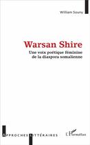 Couverture du livre « Warsan Shire, une voix poétique féminine de la diaspora somalienne » de William Souny aux éditions L'harmattan