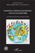 Couverture du livre « Nations mondialisations : toute une histoire ; quatrièmes rencontres d'histoire critique » de Anne Jollet et Marie Claude L'Huillier aux éditions L'harmattan