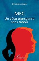 Couverture du livre « Mec ; un vécu transgenre sans tabou » de Christophe Aiguier aux éditions L'harmattan