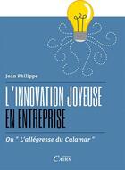 Couverture du livre « L'innovation joyeuse en entreprise ou l'allégresse du calamar » de Jean Philippe aux éditions Cairn
