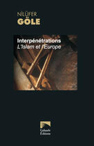 Couverture du livre « Interpenetrations - l'islam et l'europe » de Nilufer Gole aux éditions Galaade