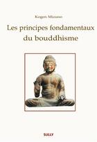 Couverture du livre « Les principes fondamentaux du bouddhisme » de Kogen Mizuno aux éditions Sully