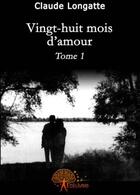 Couverture du livre « Vingt-huit mois d'amour t.1 » de Claude Longatte aux éditions Edilivre