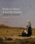 Couverture du livre « Elodie La villette et Caroline Espinet ; soeurs et peinres » de Denise Delouche aux éditions Palantines