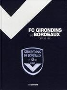 Couverture du livre « FC Girondins de Bordeaux depuis 1881 » de Doux-Jp+Le Calvez-Jm aux éditions M6 Editions