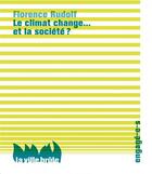 Couverture du livre « Le climat change, et la société ? » de Florence Rudolf aux éditions La Ville Brule