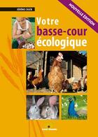 Couverture du livre « Votre basse-cour écologique (édition 2010) » de Jerome Chaib aux éditions Terre Vivante