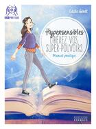 Couverture du livre « Hypersensibles : libérez vos super-pouvoirs ! manuel pratique » de Cecile Giret aux éditions Exergue