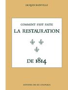 Couverture du livre « Comment s'est faite la restauration de 1814 » de Jacques Bainville aux éditions Editions Des Six Coupeaux