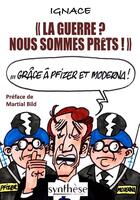 Couverture du livre « La guerre ? Nous sommes prêts : ... grâce à Pfizer et Moderna » de Ignace et Bild aux éditions Synthese Nationale