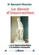 Couverture du livre « Le devoir d'insurrection ou la réponse géopolitique à la tentation cosmopolite » de Bernard Plouvier aux éditions Aencre