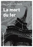 Couverture du livre « La mort du fer » de Serge Simon Held aux éditions L'arbre Vengeur