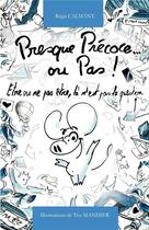 Couverture du livre « Presque précoce... ou pas ! ; être ou ne pas être, là n'est pas la question » de Regis Calmant et Teo Manisier aux éditions Iggybook