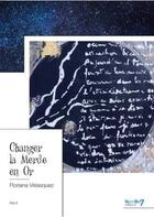 Couverture du livre « Changer la merde en or » de Floriana Velasquez aux éditions Nombre 7