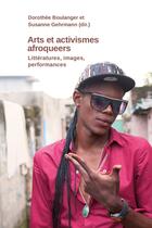 Couverture du livre « Arts et activismes afroqueer : Littératures, images, performances » de Suzanne Gehrmann et Dorothee Boulanger aux éditions Karthala